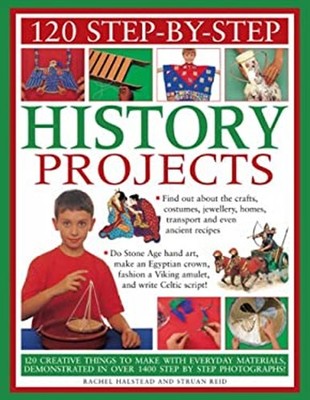 120 Step-by-Step History Projects: Bring the past into the presen