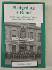 Pledged As a Rebel : The Strategic and Tactical Failures of the 1916 Easter