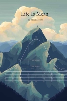LIFE IS MEAN: SOME LESSONS LEARNED FOR MY KIDS BY Brian M Moore PAPERBACK
