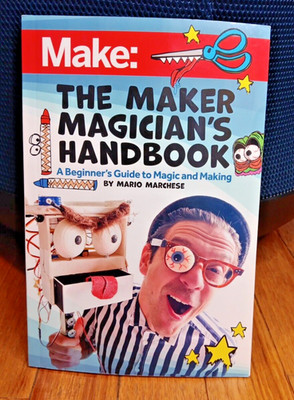 The Maker Magician's Handbook: A Beginner's Guide to Magic and Making | Marchese