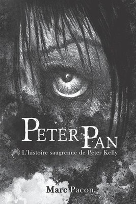 Peter Pan: L'histoire saugrenue de Peter Kelly by Marc Pacon Paperback Book