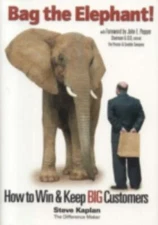 Bag the Elephant : How to Win and Keep Big Customers by Steve Kaplan (2005,...