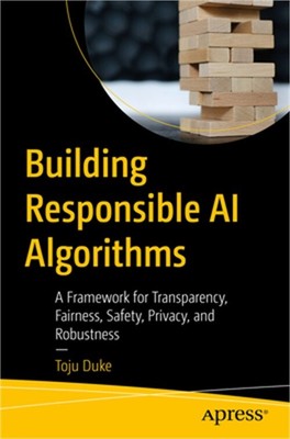 Building Responsible AI Algorithms: A Framework for Transparency, Fairness, Safe