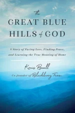 The Great Blue Hills of God: A Story of Facing Loss, Finding Peace, and L - GOOD