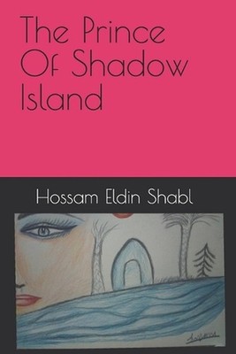 The Prince Of Shadow Island by Hossam Eldin Shabl Anwar Paperback Book