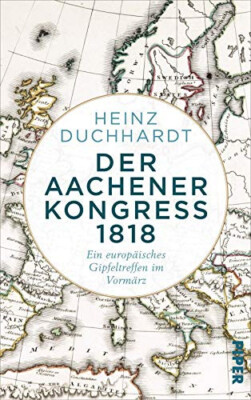 Heinz Duchhardt / Der Aachener Kongress 1818