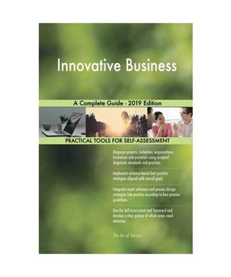 Innovative Business A Complete Guide - 2019 Edition, Gerardus Blokdyk