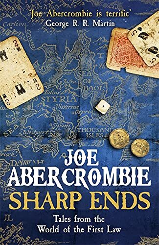 Sharp Ends: Stories from the World of The First Law (First Law Stories Collecti