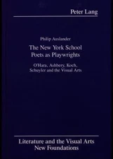 The New York School Poets as Playwrights: O'Hara, Ashbery, Koch, Schuyler and th