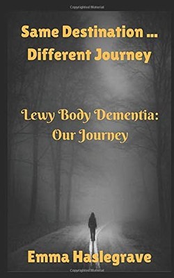 Same Destination ... Different Journey: Lewy Body Dementia: Our