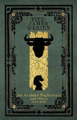 An Arabian Night-mare: and Others (1848-1854) by Fitz-James O'Brien Paperback Bo