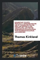 Thomas Kirkland | Elementary Statics, Principally Designed For The Use Of...