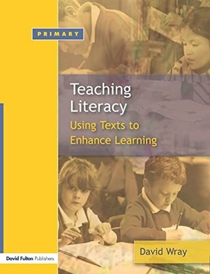 Teaching Literacy: Using Texts to Enhance Learning,David Wray