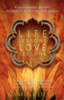 Life Lessons Love Lessons : A Guru's Daughter Discovers Knowledge