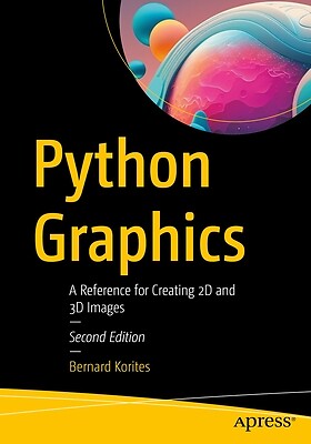 Python Graphics A Reference for Creatin Bernard Korites Paperback