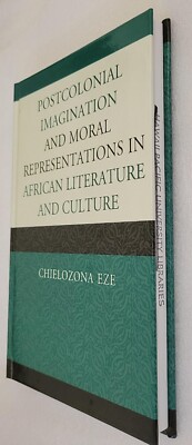 Postcolonial Imagination & Moral Representations In African Lit & Culture HC Eze