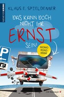 Das Kann Doch Nicht Ihr Ernst Sein! | Klaus E. Spieldenner | Womo-Road-Krimi