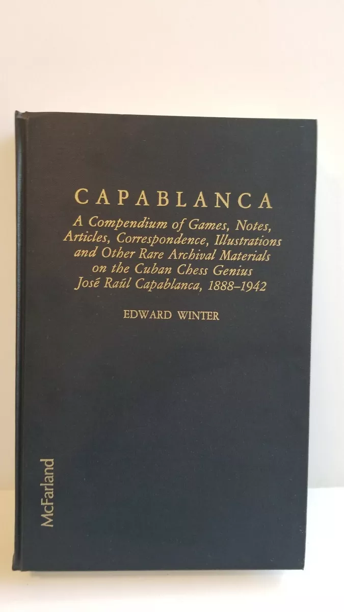 Capablanca: A Compendium of Games, Notes, by Winter, Edward