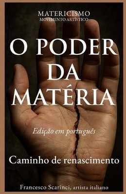 O Poder Da Materia: Da dor ? forma, a mat?ria como for?a by Francesco Scarinci A