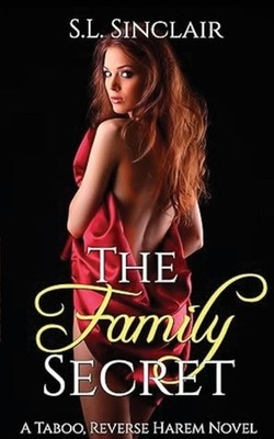 The Family Secret: A Taboo, Age Gap, Step Family Reverse Harem Novel by S.L. Sin