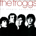 The Troggs Hit Single Anthology - CD