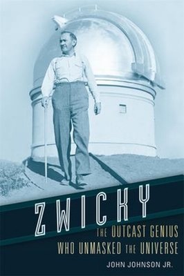 Zwicky : The Outcast Genius Who Unmasked the Universe Hardcover J