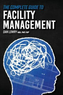 The Complete Guide to Facility Management, , 9781973774891