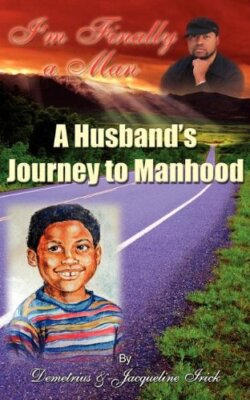 I'm Finally a Man/A Husband's Journey to Manhood, Irick, Irick 9780985790301-,