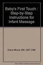 Baby's First Touch : Step-by-Step Instructions for Infant Massage