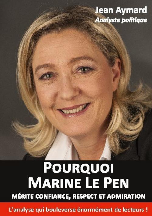 Pourquoi Marine Le Pen Mérite Confiance, Respect Et Admiration Jean
