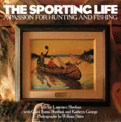 The Sporting Life: A Passion for Hunting and Fishing - Hardcover - GOOD