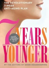 7 Years Younger : The Revolutionary 7-Week Anti-Aging Plan by Good Housekeeping