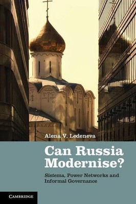 Can Russia Modernise?: Sistema, Power Networks and Informal Governance, Ledeneva
