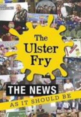 The Ulster Fry : The News As It Should Be Billy, O'Shea, Seamus M