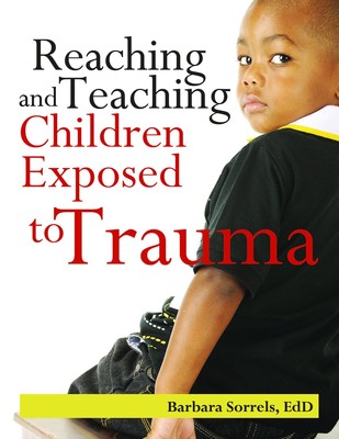 Reaching & Teaching Children Exposed to Trauma - paperback Barbara Sorrels
