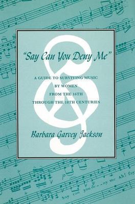 Say Can You Deny Me A Guide to Surviving Music by Women from the 16th Through BB