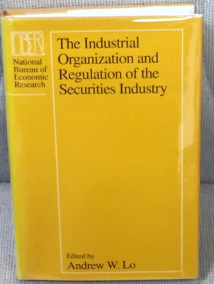 Andrew W Lo / INDUSTRIAL ORGANIZATION AND REGULATION OF THE SECURITIES 1st 1996