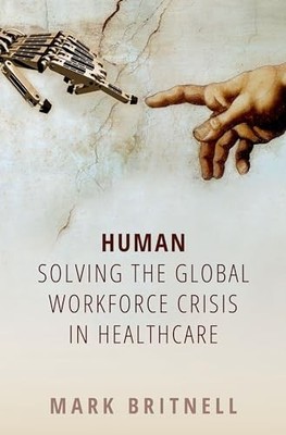 Human: Solving the global workforce crisis in healthcare by Britnell, Mark Book