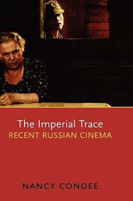 The Imperial Trace: Recent Russian Cinema by Nancy Condee: Used