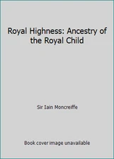 Royal Highness: Ancestry of the Royal Child by Sir Iain Moncreiffe