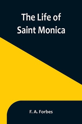 The Life of Saint Monica F. A. Forbes Taschenbuch Kartoniert / Broschiert 2023