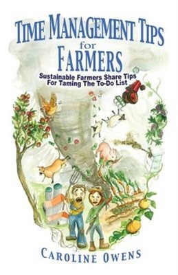Time Management Tips for Farmers: Sustainable Farmers Share Tips For Taming T...