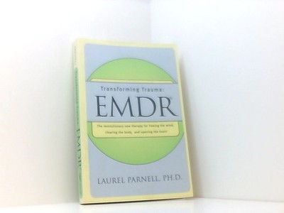 Transforming Trauma: E.M.D.R.: The Revolutionary New Therapy for Freeing the Min