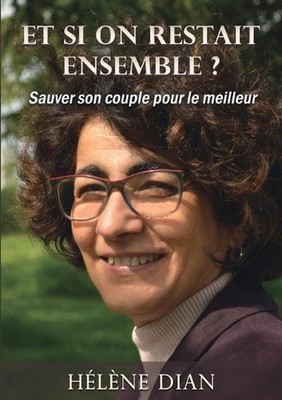Et si on restait ensemble ?: Sauver son couple pour le meilleur by H?l?ne Dian P