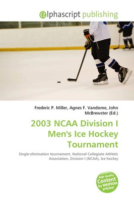 Frederic P. Miller (u. a.) | 2003 NCAA Division I Men's Ice Hockey Tournament