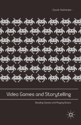 Video Games and Storytelling: Reading Games and Playing - Paperback NEW Mukherje