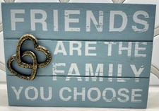 FRIENDS ARE THE FAMILY YOU CHOOSE Decorative Sign
