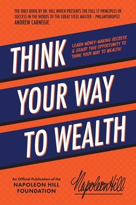 Think Your Way to Wealth: Learn Money-Making Secrets & Grasp this Opportunity to