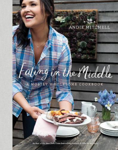 Eating in the Middle: A Mostly Wholesome Cookbook by Andie Mitchell (English) Ha - Imagen 1 de 1