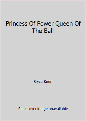 Princess Of Power Queen Of The Ball by Bryce Knorr